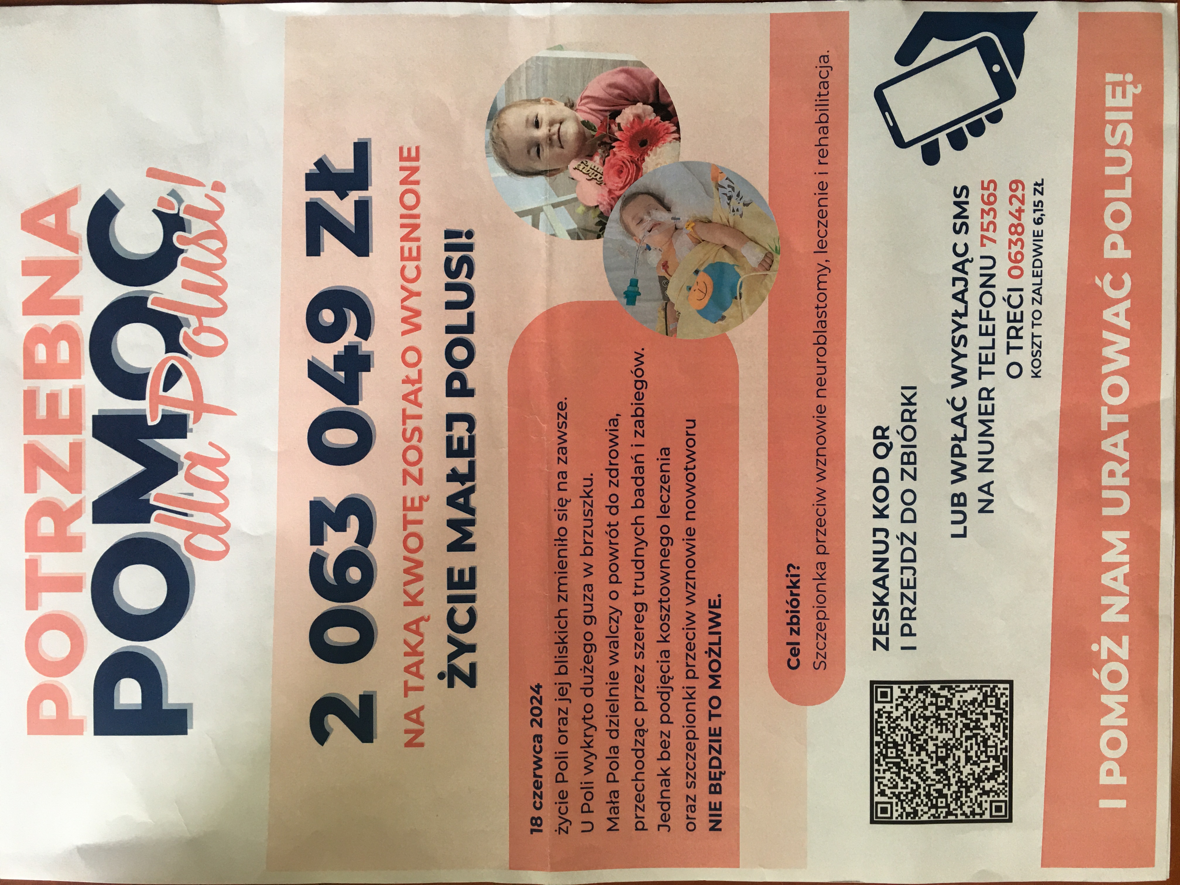 Potrzebna Pomoc dla Polusi, 2 063 049 zł, na taką kwotę zostało wycenione życie małej Polusi; 18 czerwca 2024 życie Poli oraz jej bliskich zmieniło się na zawsze. U Poli wykryto dużego guza w brzuszku. Mała Pola dzielnie walczy o powrót do zdrowia przechodząc przez szereg trudnych badań i zabiegów. Jednak bez podjęcia kosztownego leczenia oraz szczepionki przeciw wznowie nowotworu NIE BĘDZIE TO MOŻLIWE. CEL ZBIÓRKI? Szczepionka przeciw wznowie neuroblatomy, leczenie i rehabilitacja. ZESKANUJ KOD QR i PRZEJDŹ DO ZBIÓRKI lub wpłać wysyłając SMS na numer telefonu 75365 o treści 0638429. Koszt to zaledwie 6,15 zł