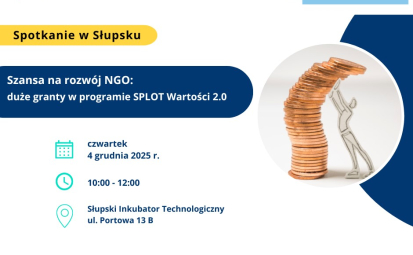 Lokalny Punkt Informacyjny Funduszy Europejskich zaprasza na spotkanie informacyjne poświęcone programowi SPLOT Wartości 2.0, ze szczególnym uwzględnieniem komponentu dużych grantów.  Wydarzenie organizowane jest wspólnie z Centrum Inicjatyw Obywatelskich w Słupsku, które pełni funkcję partnera odpowiedzialnego za realizację projektu SPLOT Wartości 2.0 w województwach pomorskim i zachodniopomorskim.  Spotkanie skierowane jest do organizacji pozarządowych zainteresowanych pozyskaniem środków na działania promujące wartości Unii Europejskiej, takie jak demokracja, prawa człowieka, równość, aktywność obywatelska i wzmacnianie społeczeństwa obywatelskiego.  Prelegentka: Anna Tates - Koordynatorka projektów i animatorka. Centrum Inicjatyw Obywatelskich w Słupsku  Termin spotkania i miejsce:   4 grudnia 2025 r. w godz. 10:00 - 12:00 - Słupski Inkubator Technologiczny ul. Portowa 13 B,  Słupsk     Udział w spotkaniu jest bezpłatny.