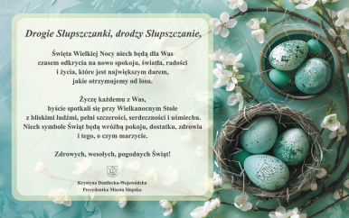 Życzenia świąteczne od Prezydentki Słupska z treścią , jak w artykule.Na grafice jajka wielkanocne w gniazdku, obok kwiatki i gałązki