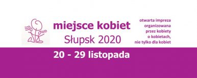 baner festiwalu, napis "Miejsce kobiet Słupsk 2020, 20-29 listopada. Otwarta impreza organizowana przez kobiety o kobietach, nie tylko dla kobiet"