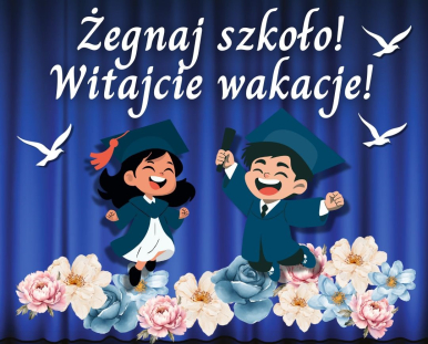 Żegnaj szkoło, witajcie wakacje