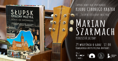 zdjęcie okładki ksiązki Słupsk Otulony Muzyka obok gryf gitary i tekst zapraszający na spotkanie klubu czarnego krążka z Marianem Szarmachem