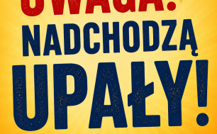 Plakat z napisem: Uwaga nadchodzą upały