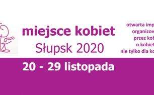 baner festiwalu, napis "Miejsce kobiet Słupsk 2020, 20-29 listopada. Otwarta impreza organizowana przez kobiety o kobietach, nie tylko dla kobiet"