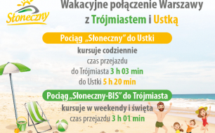 Na zdjęciu widzimy plakat z pażowiczami, leżakiem, parasolem, wiaderkiem i piłką, w tle może oraz napis na plakacie:Wakacyjne połączenie Warszawy z Trójmiastem i Ustką Pociąg Słoneczny do Ustki kursuje coedziennie, czas przejazdu do Trójmiasta 3 godz 03 min, do Ustki 5 godzin 20 min. Pociąg Słoneczny - bis do Trójmiasta  kursuje w weekendy i święta, czas przejazdu 3 godz 01 min